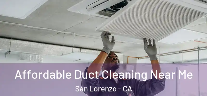  Affordable Duct Cleaning Near Me San Lorenzo - CA