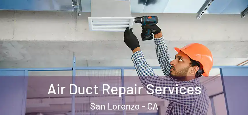 Air Duct Repair Services San Lorenzo - CA