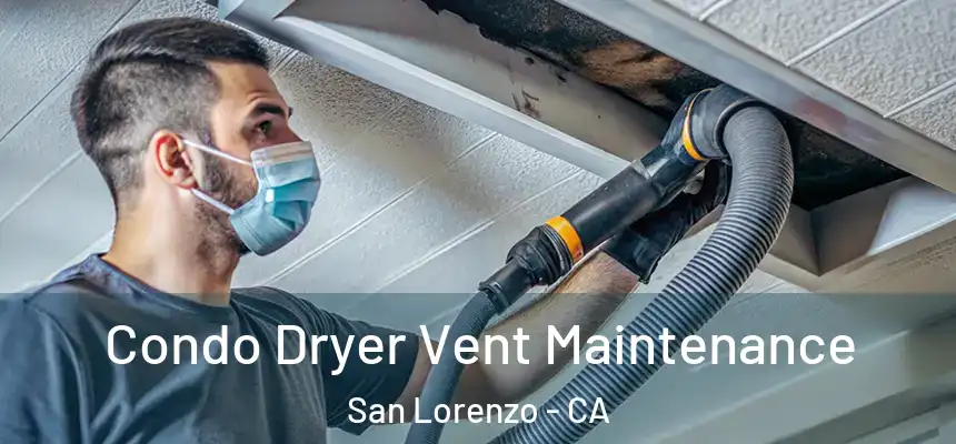  Condo Dryer Vent Maintenance San Lorenzo - CA