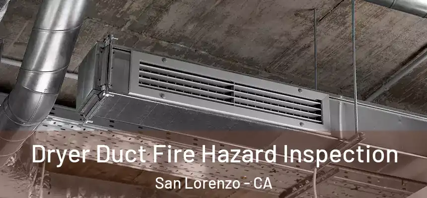 Dryer Duct Fire Hazard Inspection San Lorenzo - CA