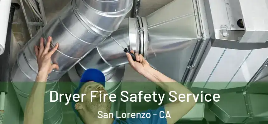 Dryer Fire Safety Service San Lorenzo - CA