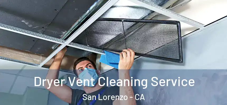  Dryer Vent Cleaning Service San Lorenzo - CA
