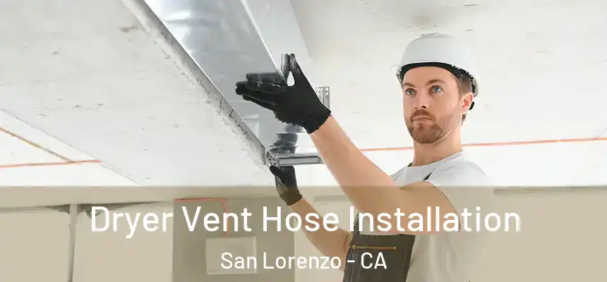  Dryer Vent Hose Installation San Lorenzo - CA