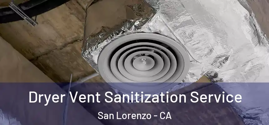 Dryer Vent Sanitization Service San Lorenzo - CA
