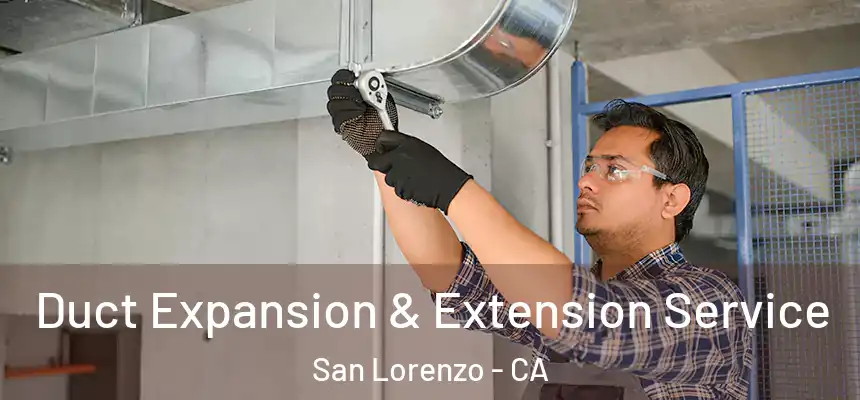  Duct Expansion & Extension Service San Lorenzo - CA