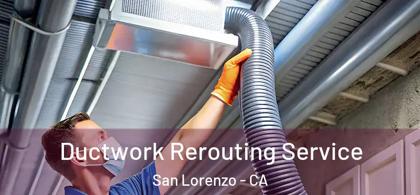  Ductwork Rerouting Service San Lorenzo - CA