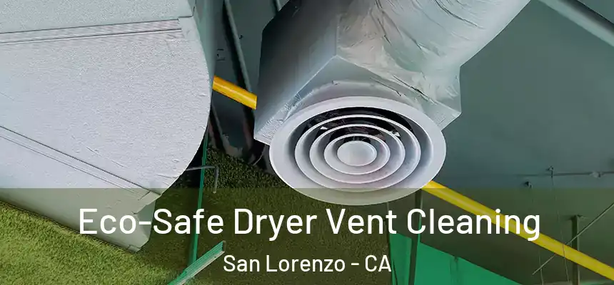 Eco-Safe Dryer Vent Cleaning San Lorenzo - CA