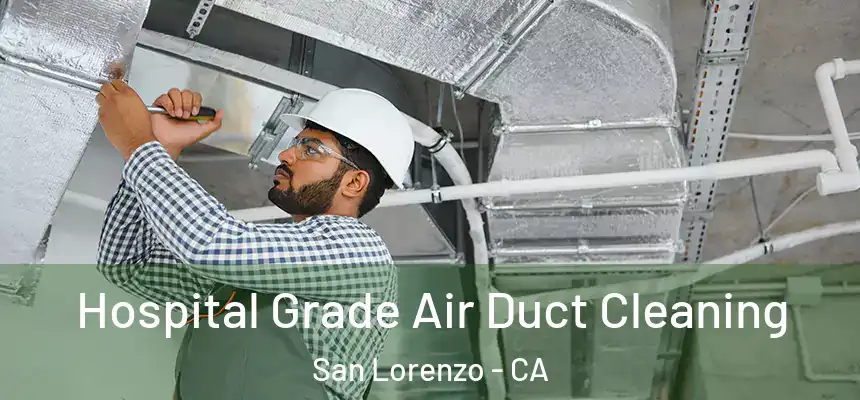  Hospital Grade Air Duct Cleaning San Lorenzo - CA
