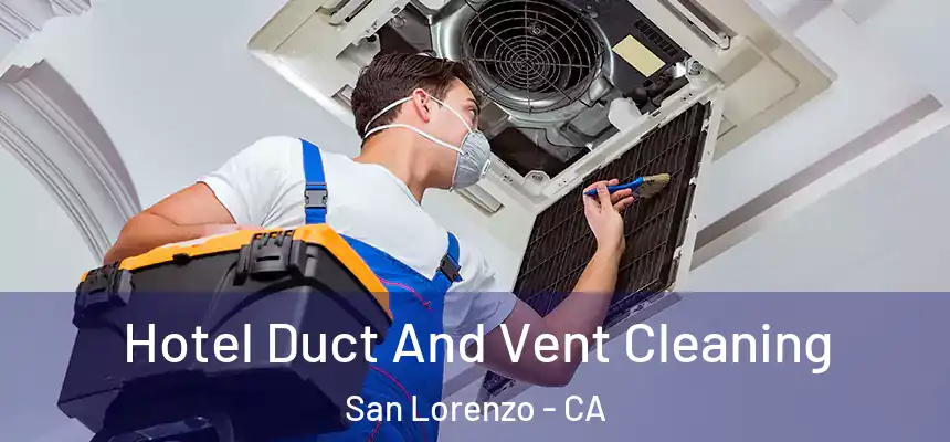 Hotel Duct And Vent Cleaning San Lorenzo - CA