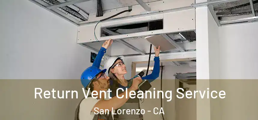  Return Vent Cleaning Service San Lorenzo - CA
