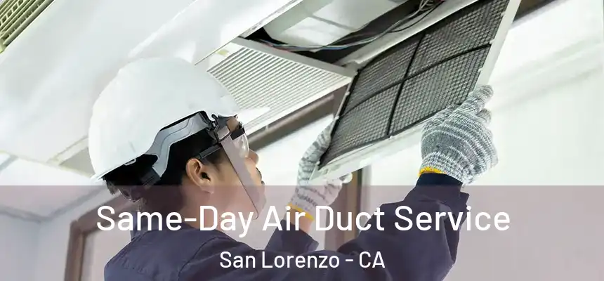  Same-Day Air Duct Service San Lorenzo - CA