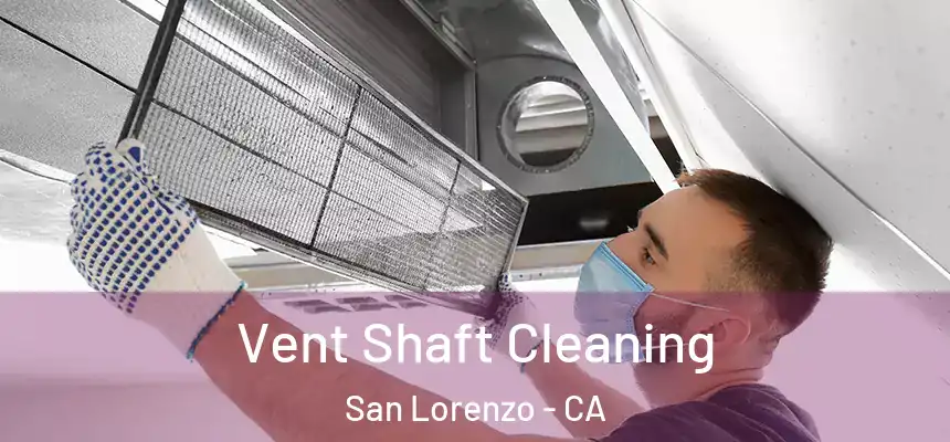 Vent Shaft Cleaning San Lorenzo - CA