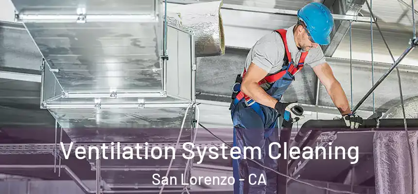  Ventilation System Cleaning San Lorenzo - CA
