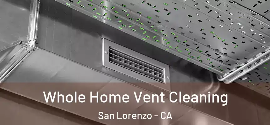  Whole Home Vent Cleaning San Lorenzo - CA